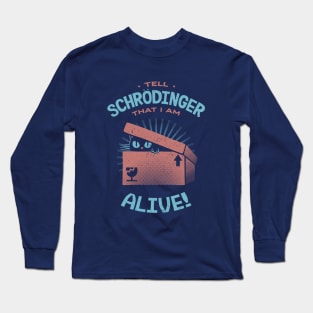 Tell Schrödinger That I Am Alive by Tobe Fonseca Long Sleeve T-Shirt